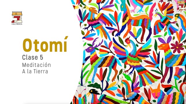 Otomi Clase 5 - Meditación a la Tierra 