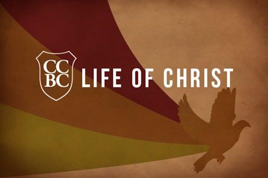 Life of Christ 03 Part 1