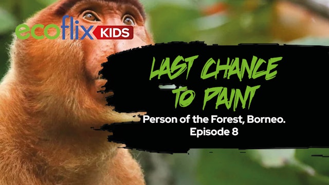 Last Chance to Paint - Person of the Forest, Borneo. Episode 8