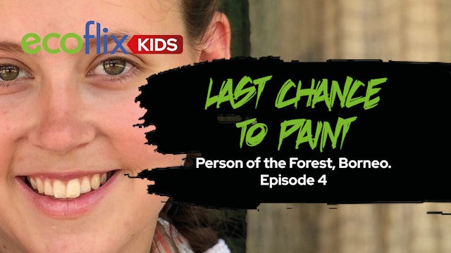 Last Chance to Paint - Person of the Forest, Borneo. Episode 4