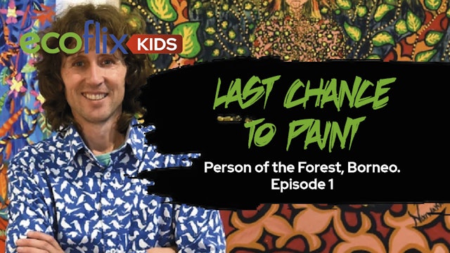 Last Chance to Paint - Person of the Forest, Borneo. Episode 1 