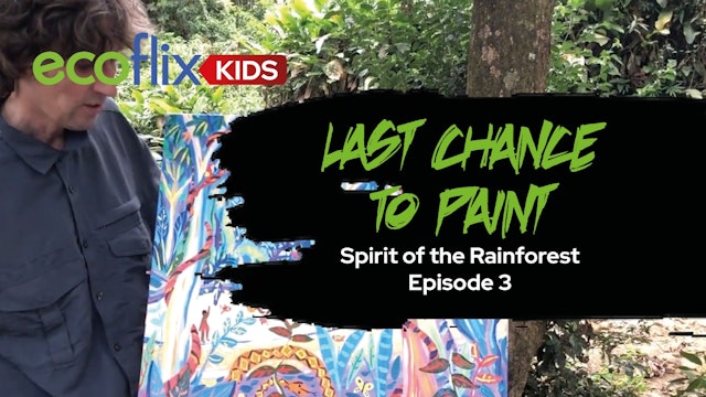 Last Chance To Paint: Spirit of the Rainforest Episode 3