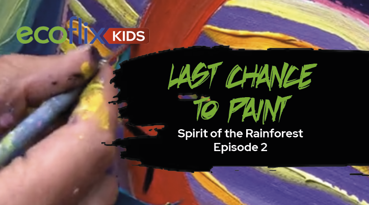 Last Chance To Paint: Spirit of the Rainforest Episode 2