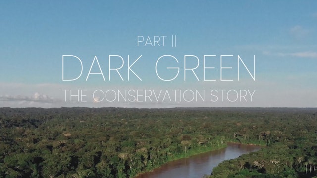 Dark Green Part 2: The Conservation Story