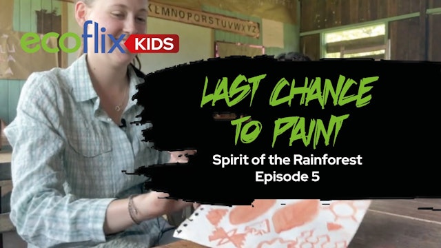 Last Chance To Paint:Spirit of the Rainforest Episode 5