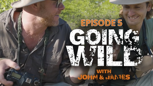 Going Wild with John & James Episode 5