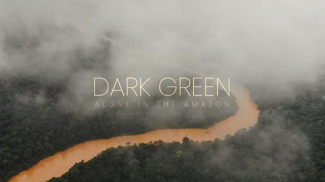 Dark Green Part 1: Alone in the Amazon