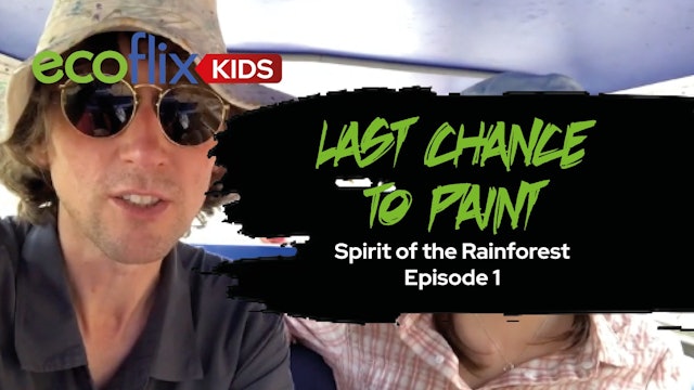 Last Chance To Paint: Spirit of the Rainforest Episode 1