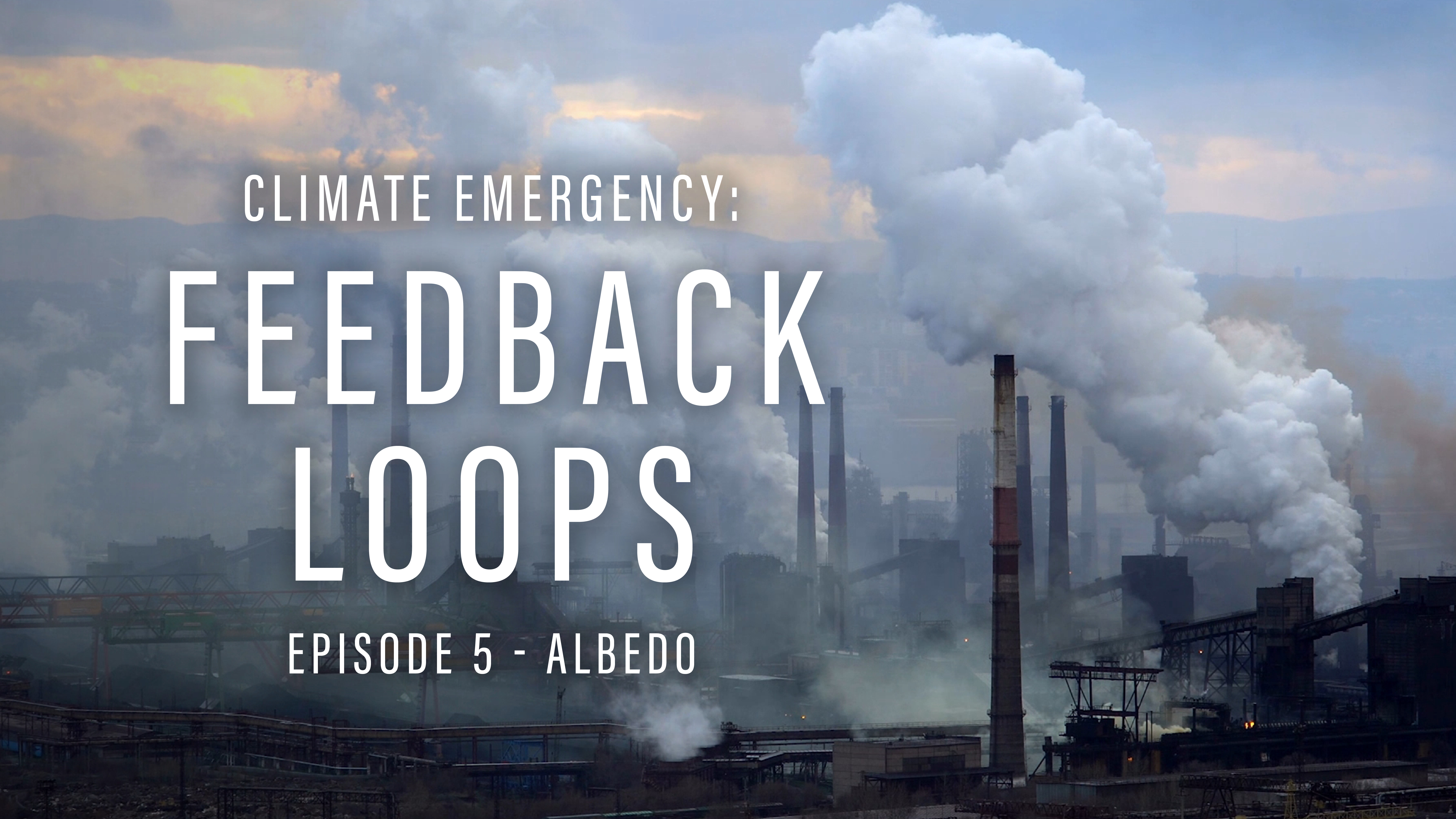 Climate Emergency: Feedback Loops 5 Albedo
