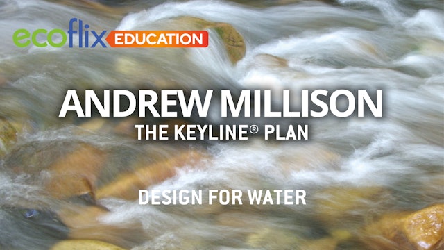 Andrew Millison's The Keyline® Plan - Part 3 - Design for Water