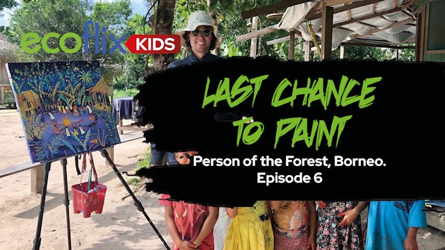 Last Chance to Paint - Person of the Forest, Borneo. Episode 6