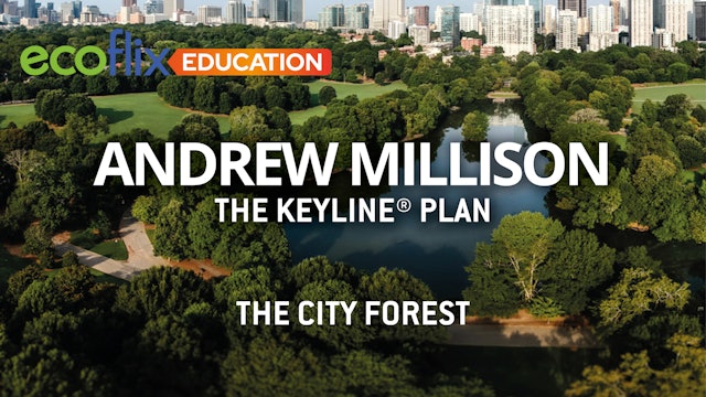 Andrew Millison's The Keyline® Plan - Part 7 - The City Forest 