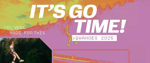 Qwanoes Summer 2025: IT'S GO TIME!
