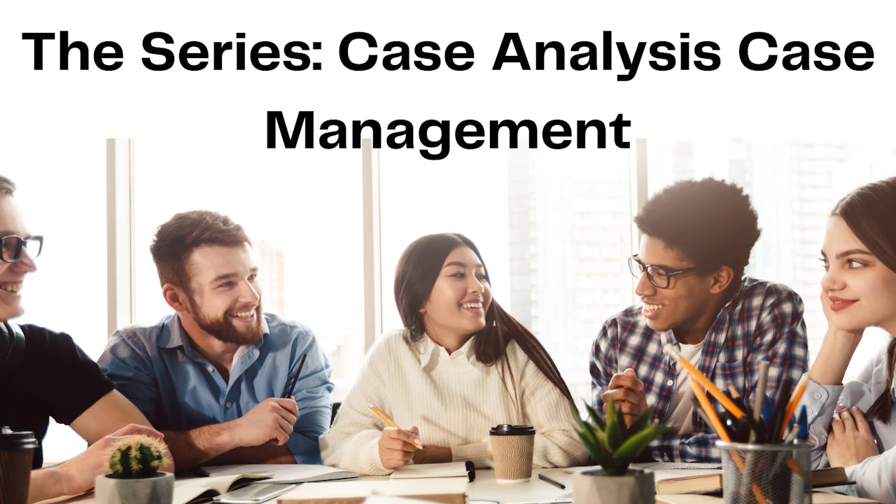 The Series: Case Analysis Case Management