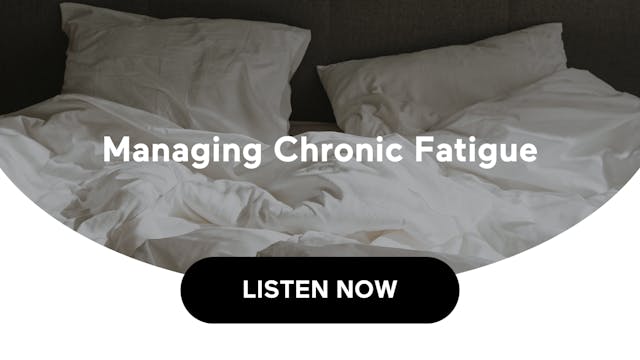 Managing Chronic Fatigue (Audio)