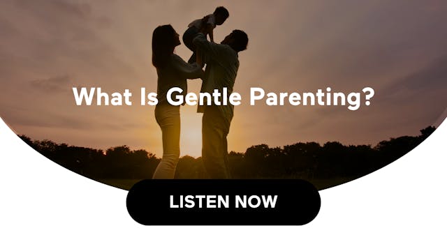 What Is Gentle Parenting? (Audio)