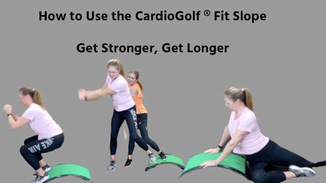 7-min  Get Stronger, Get Longer with the CardioGolf® Fit Slope
