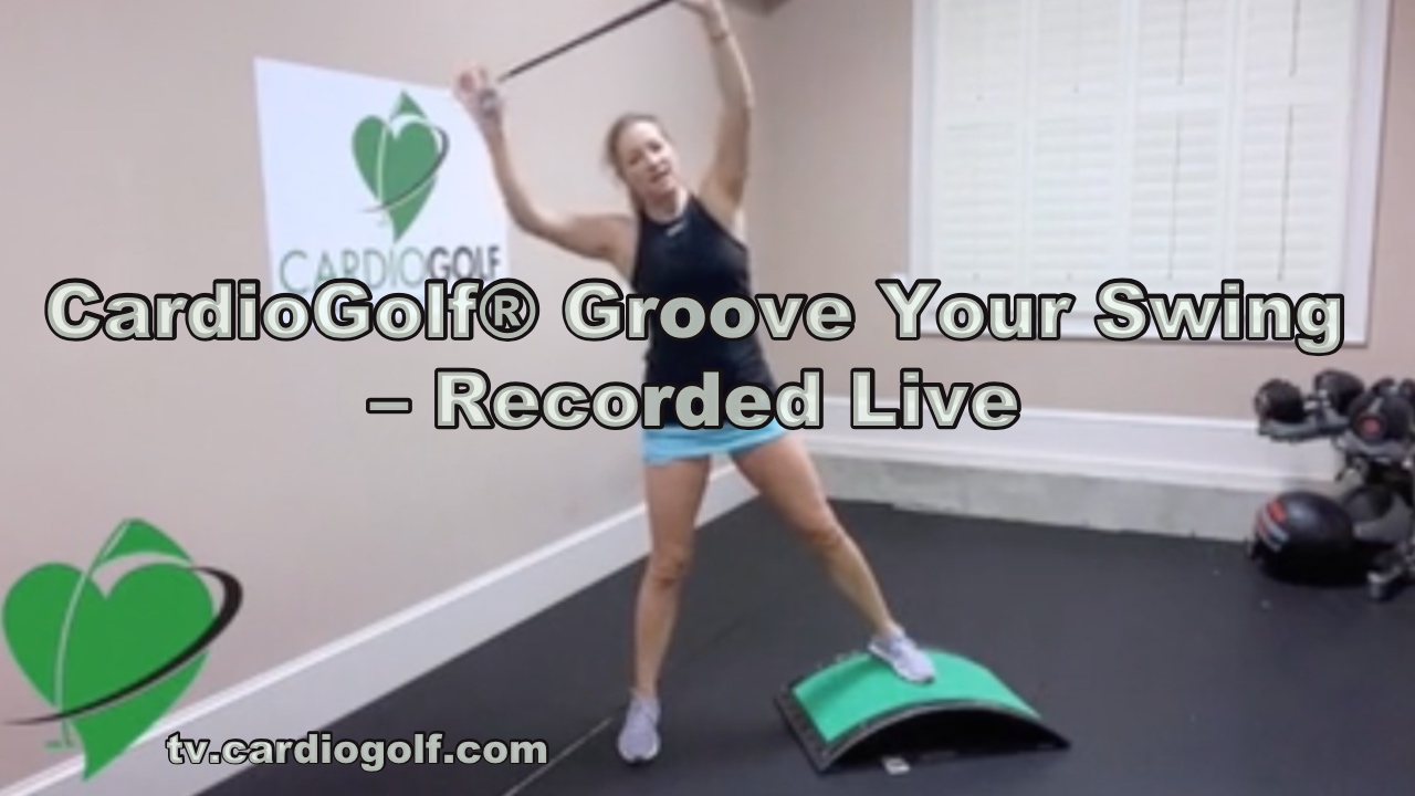 50-min CardioGolf® Groove Your Swing Recorded Live
