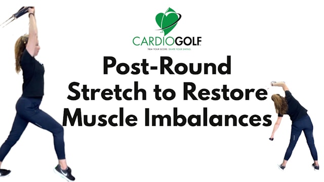 5:40-min CardioGolf® Post-Round Stretch to Restore Muscle Imbalances