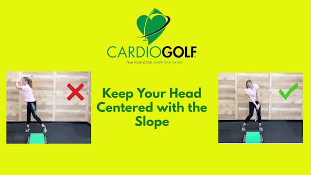 2:16 min Keep Your Head Centered Drill with the CardioGolf™ Slope