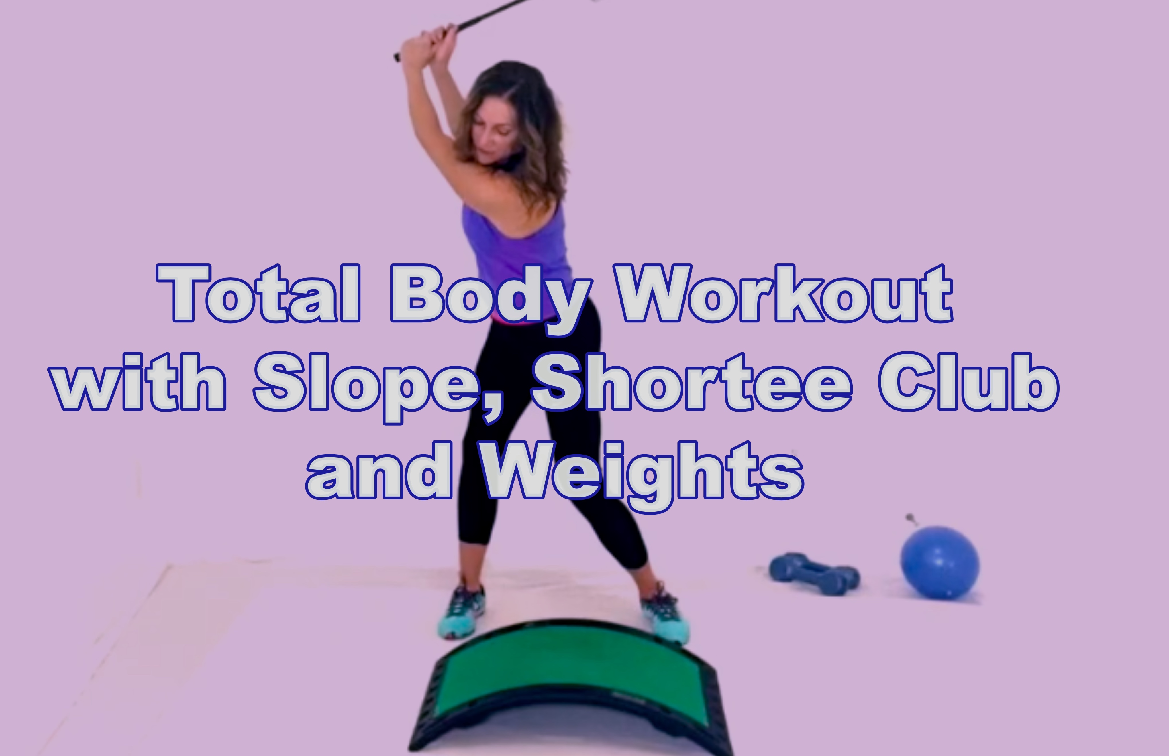 26-min Total Body Workout with Slope, Shortee Club and Weights (007)