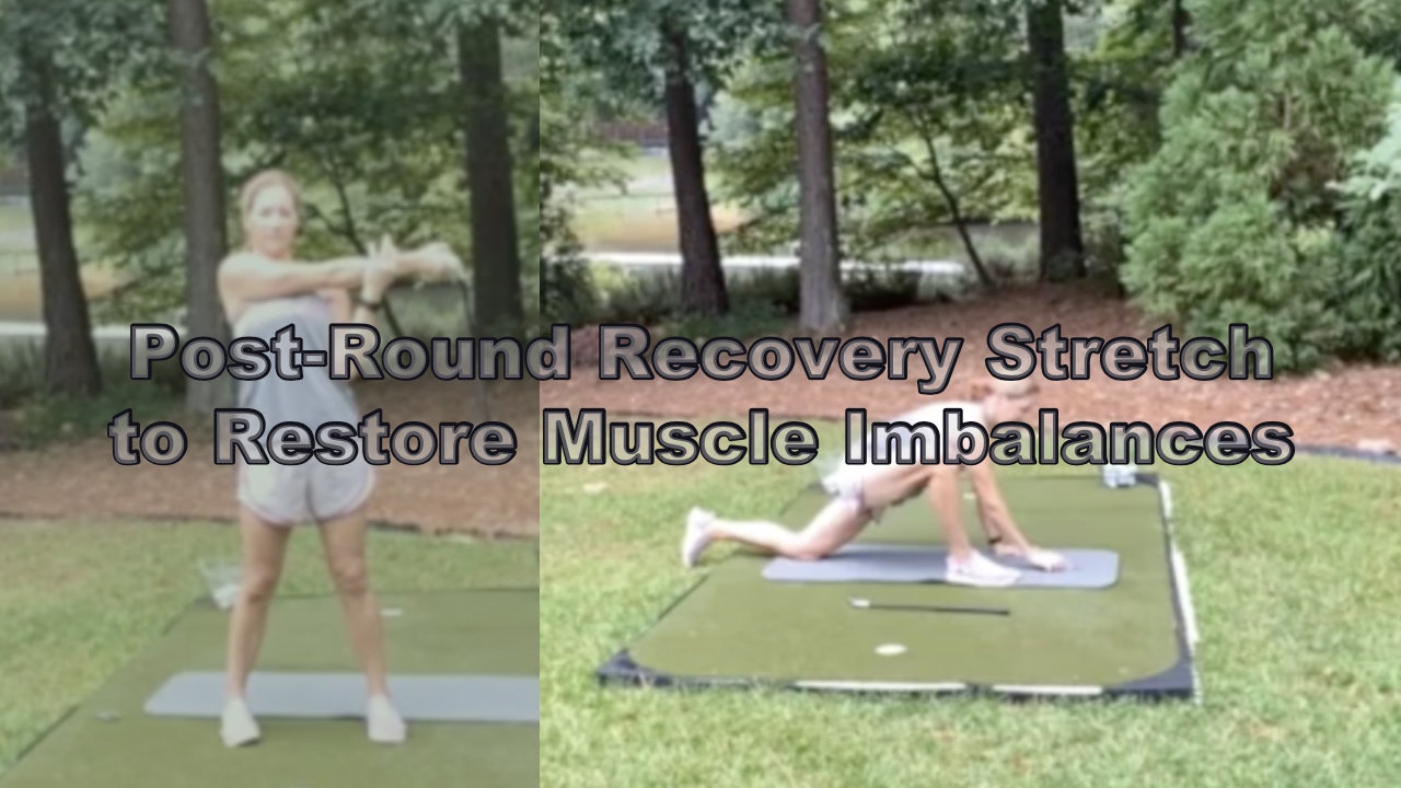 7:43 min Post-Round Recovery Stretch to Restore Muscle Imbalances