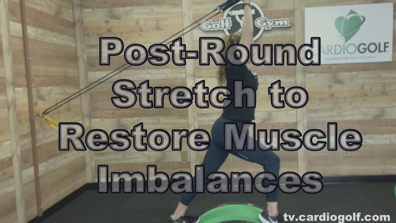 5:40-min Post-Round Stretch to Restore Muscle Imbalances