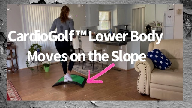 CardioGolf™ Slope-Lower Body Moves