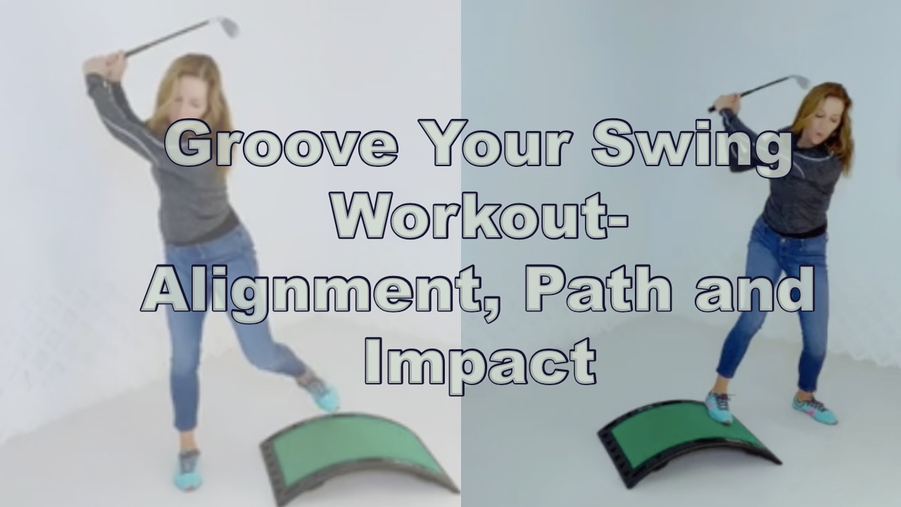 12:20 min Groove Your Swing Workout (Alignment, Path and Impact 003)