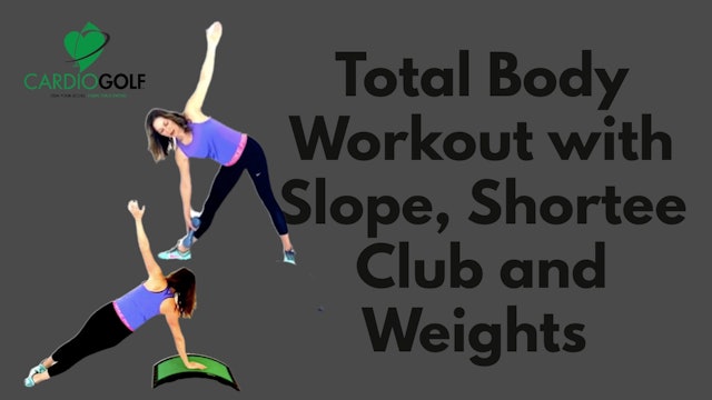 26-min Total Body Workout with Slope, Shortee Club and Weights (055)
