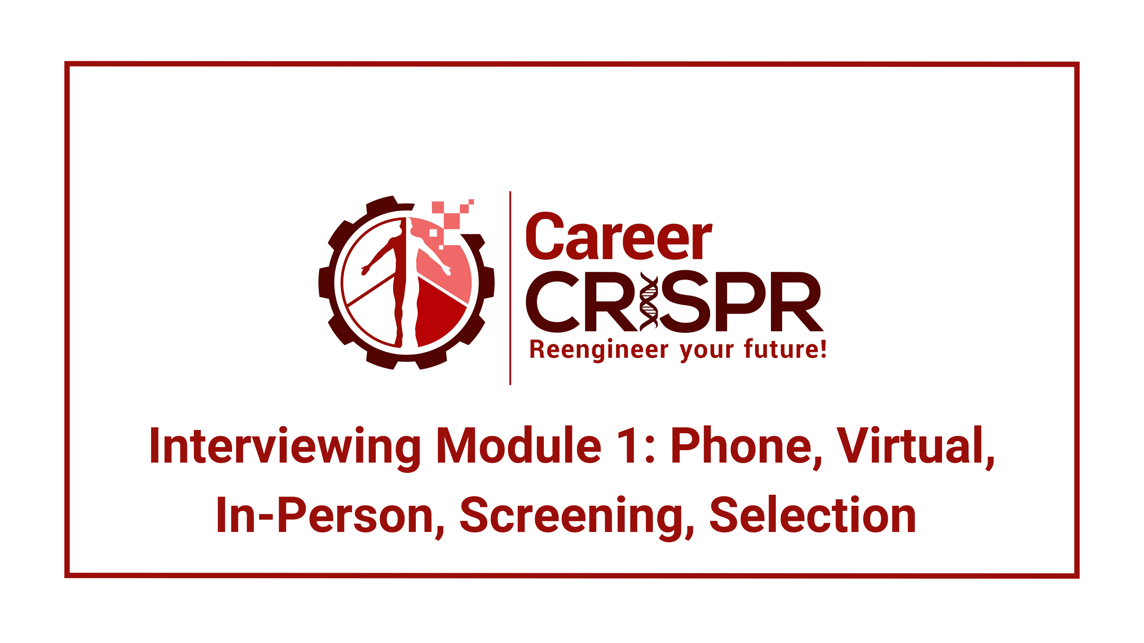 Interviewing Module 1: Phone, Virtual, In-Person, Screening and Selection