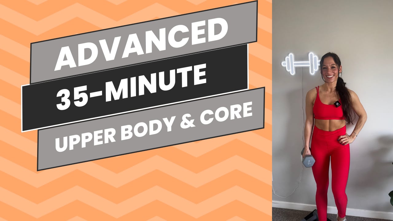 Advanced: 35-Minute Upper Body & Core