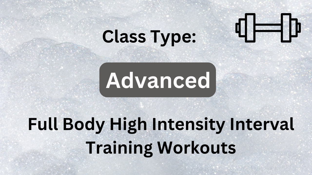 Advanced: Class Type 3 - Full Body High Intensity Workouts