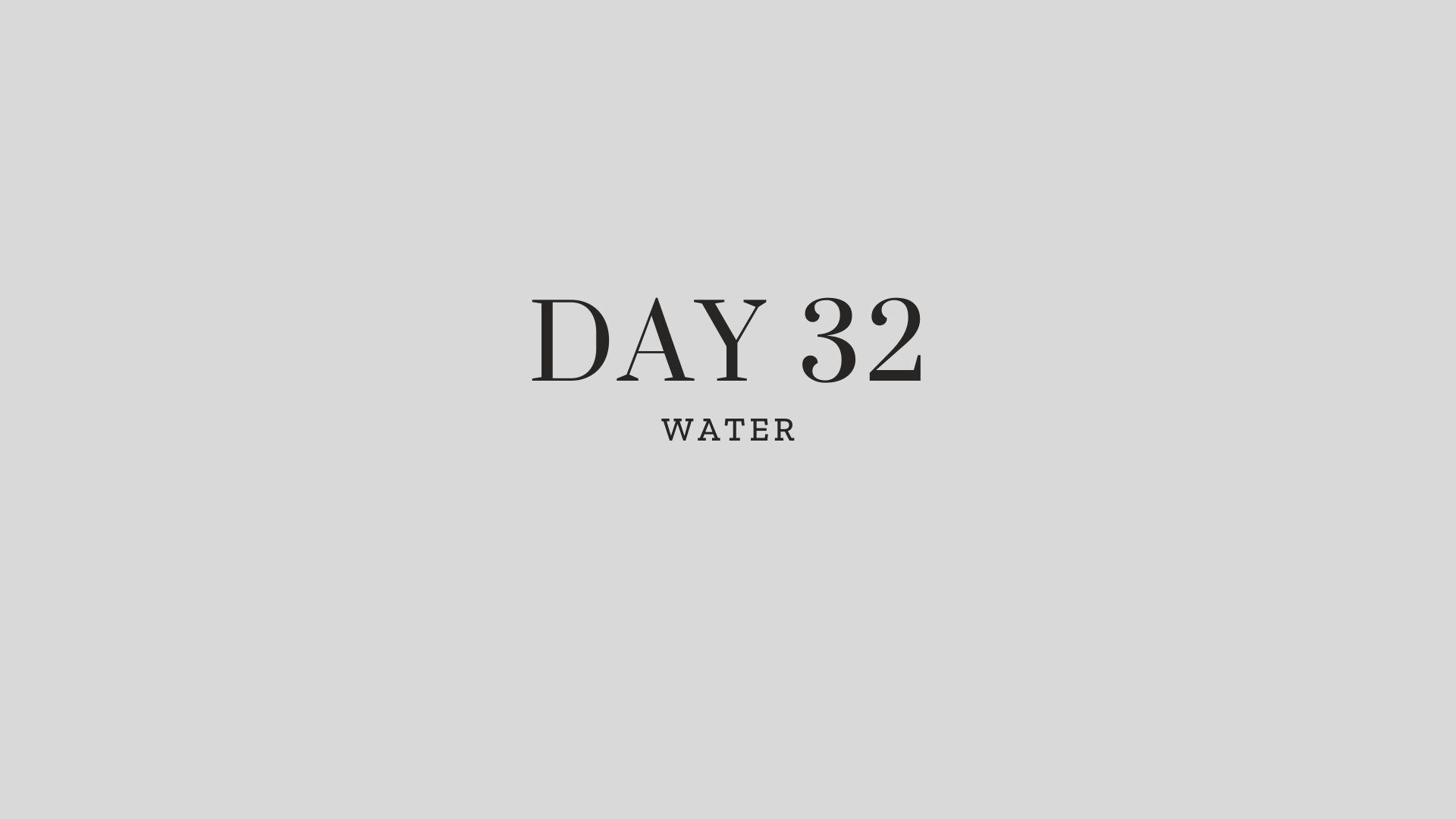 Day 32: Water