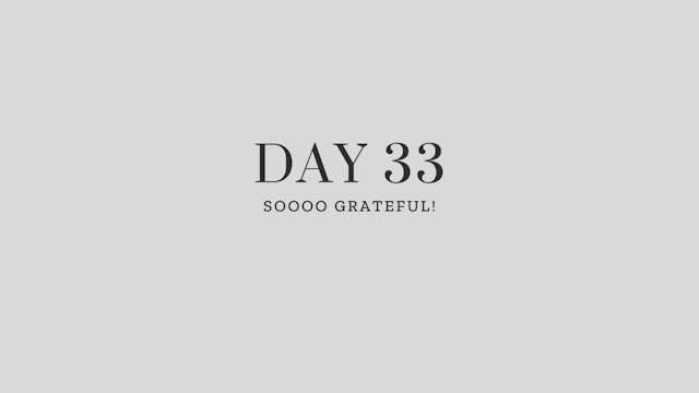 Day 33: Soooo Grateful!