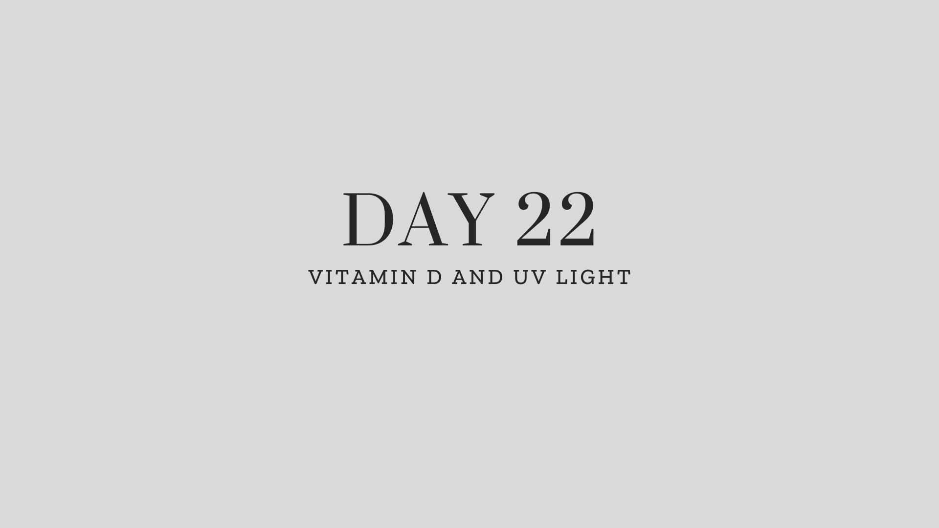 Day 22: Vitamin D and UV Light