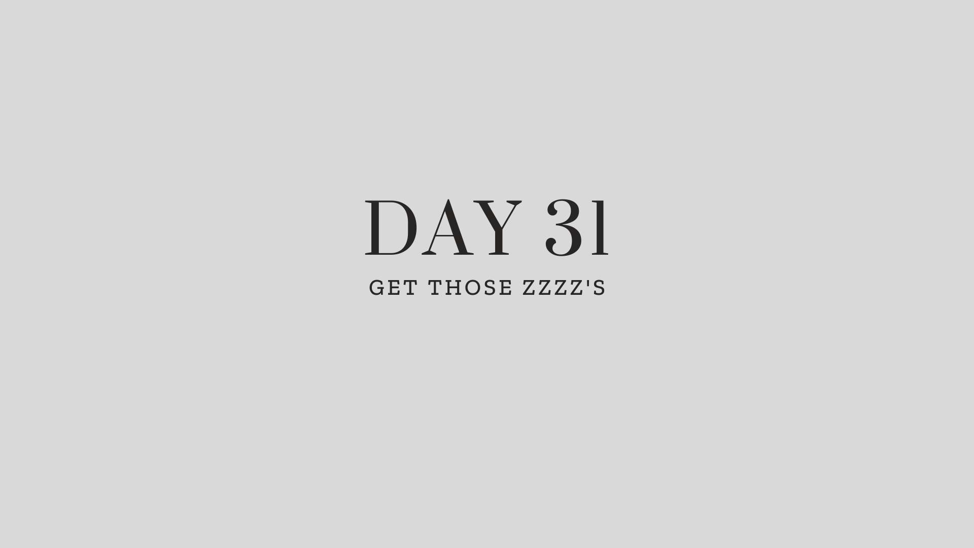 Day 31: Get Those Zzzz's