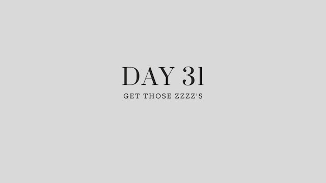 Day 31: Get Those Zzzz's