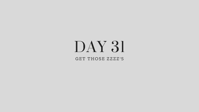 Day 31: Get Those Zzzz's