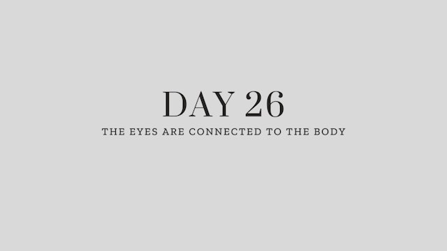 Day 26: The Eyes are Connected to the Body