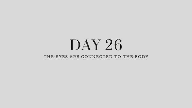 Day 26: The Eyes are Connected to the...