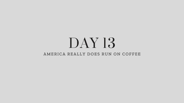 Day 13: America Really Does Run On Coffee
