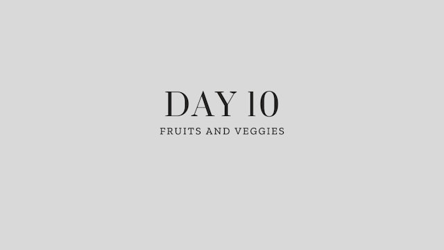 Day 10: Fruits and Veggies