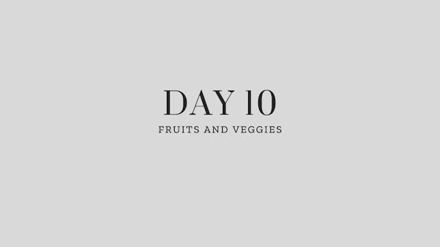 Day 10: Fruits and Veggies