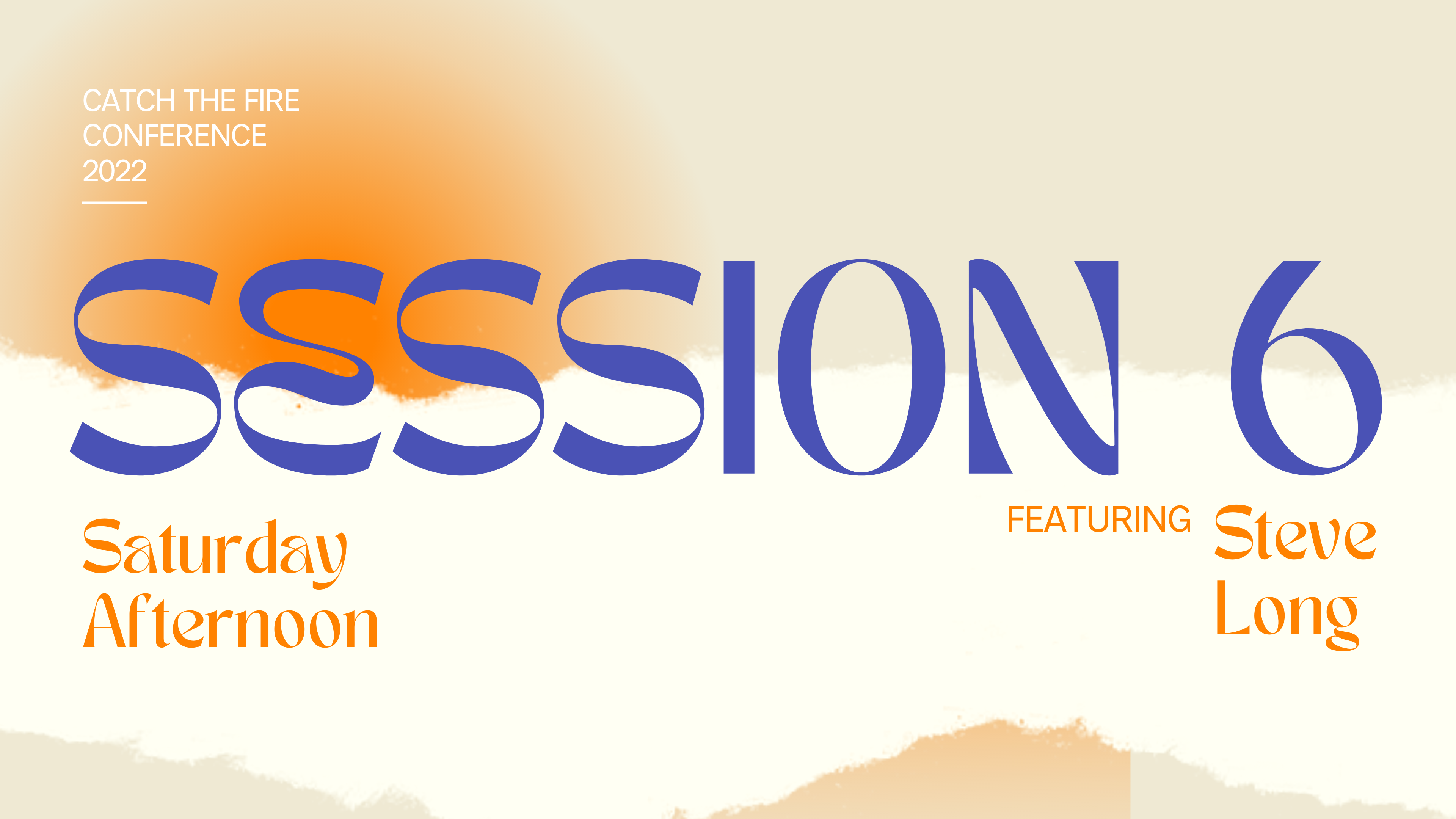 Catch The Fire Conference 2022, Session 6 - Steve Long