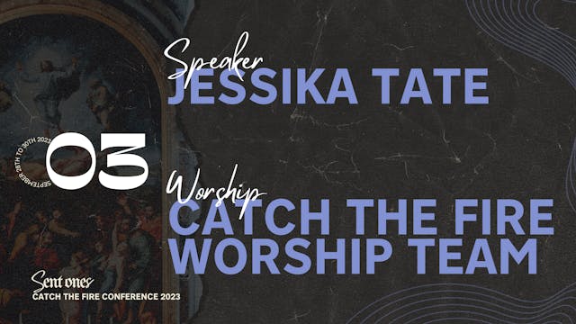 Session 03 | Catch the Fire Conferenc...