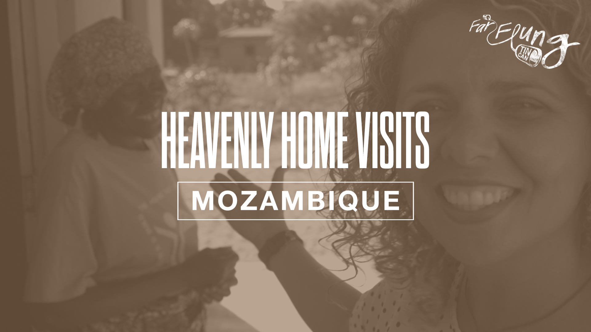 FAR-FLUNG TIN CAN SEASON 2 | EPISODE 6 (MOZAMBIQUE - HEAVENLY HOME VISITS)