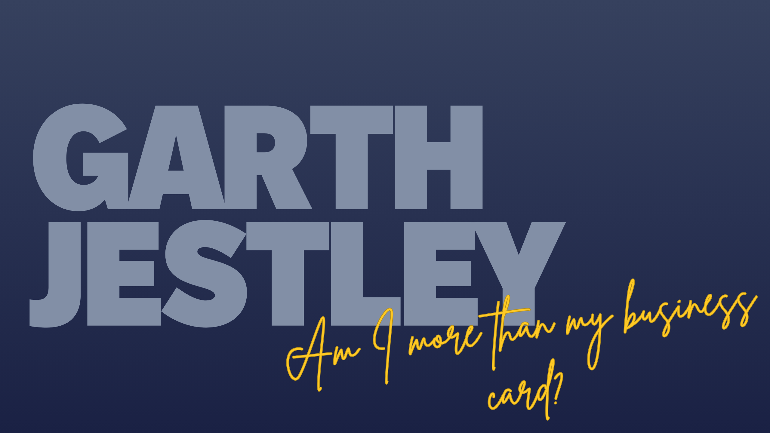 Part 4 - Am I more than my business card? | Garth Jestley