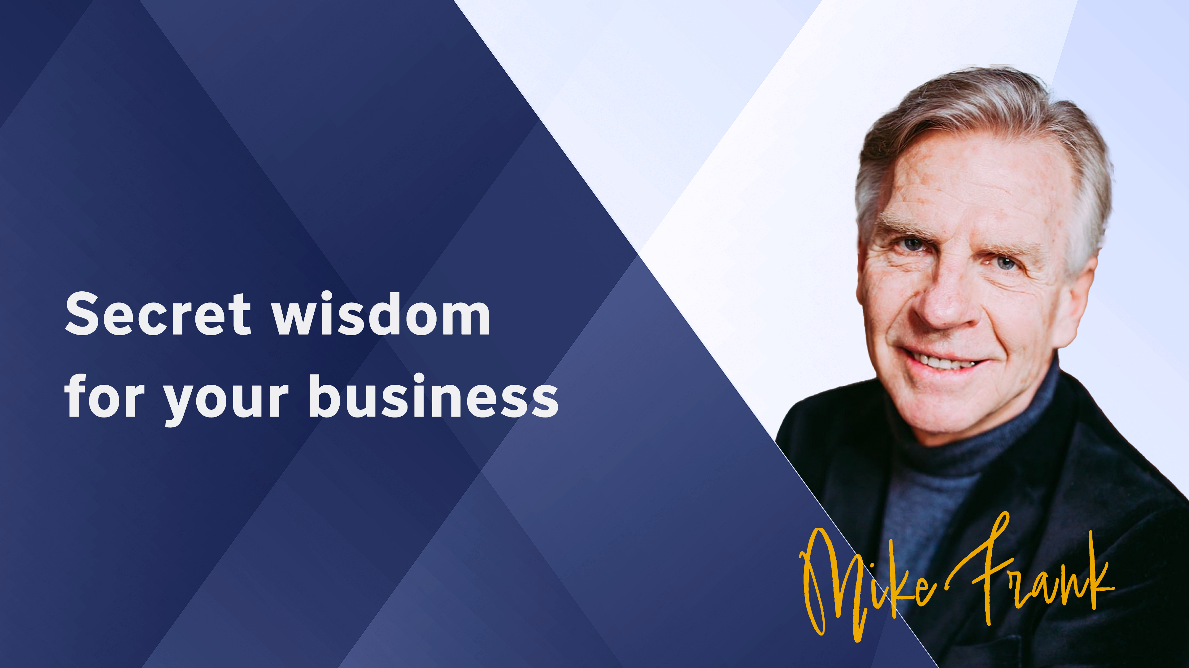 Part 3 - Secret wisdom for your business | Mike Frank