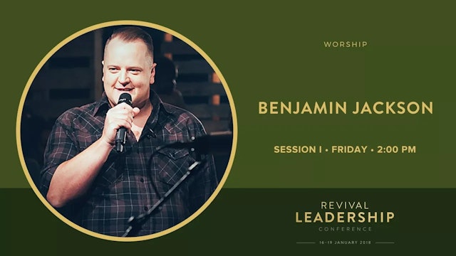 Worship with Benjamin Jackson (Revival Leadership Conference 2018 - Session 9)